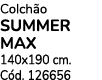 Colch o SUMMER MAX 140x190 cm. C d. 126656