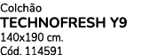 Colch o TECHNOFRESH Y9 140x190 cm. C d. 114591