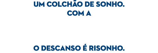 Um colch o de sonho. Com a o Descanso  risonho.