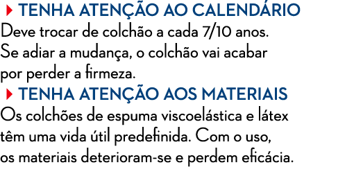 TENHA ATEN O AO CALEND RIO Deve trocar de colch o a cada 7/10 anos. Se adiar a mudan a, o colch o vai acabar por pe...