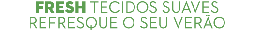 fresh TECIDOS SUAVES REFRESQUE O SEU VER O