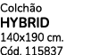 Colch o HYBRID 140x190 cm. C d. 115837