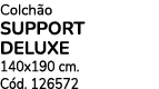 Colch o SUPPORT DELUXE 140x190 cm. C d. 126572
