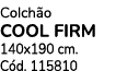 Colch o COOL FIRM 140x190 cm. C d. 115810