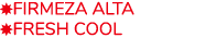 ￼Firmeza Alta ￼FRESH COOL