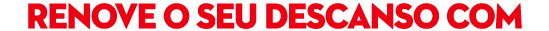 Renove o seu descanso com