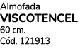 Almofada VISCOTENCEL 60 cm. C d. 121913