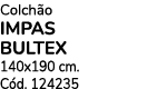 Colch o IMPAS BULTEX 140x190 cm. C d. 124235