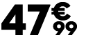 47 € 99