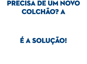 Precisa de um novo colch o? a  a solu  o!