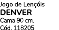 Jogo de Len is DENVER Cama 90 cm. C d. 118205