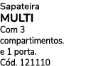 Sapateira MULTI Com 3 compartimentos. e 1 porta. C d. 121110