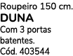 Roupeiro 150 cm. DUNA Com 3 portas batentes. C d. 403544