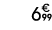 6€ 99