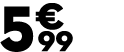 5 € 99