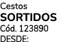 Cestos SoRTIDoS C d. 123890 DESDE: