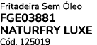Fritadeira Sem leo FGE03881 NATURFRY LUXE C d. 125019 