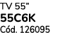 TV 55” 55C6K C d. 126095