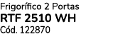 Frigor fico 2 Portas RTF 2510 WH C d. 122870 