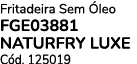 Fritadeira Sem leo FGE03881 NATURFRY LUXE C d. 125019 