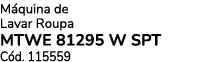 M quina de Lavar Roupa MTWE 81295 W SPT C d. 115559