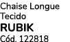 Chaise Longue Tecido RUBIK C d. 122818