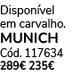 Dispon vel em carvalho. MUNICH C d. 117634 289€ 235€