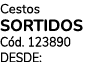 Cestos SoRTIDoS C d. 123890 DESDE: