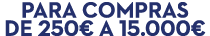 Para compras de 250€ a 15.000€