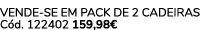 VENDE SE EM PACK DE 2 CADEIRAS C d. 122402 159,98€