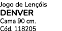Jogo de Len is DENVER Cama 90 cm. C d. 118205