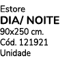 Estore DIA/ NOITE 90x250 cm. C d. 121921 Unidade