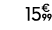 15€ 99