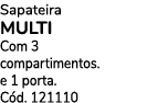 Sapateira MULTI Com 3 compartimentos. e 1 porta. C d. 121110