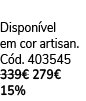  Dispon vel em cor artisan. C d. 403545 339€ 279€ 15%