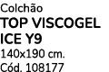 Colch o TOP VISCOGEL ICE Y9 140x190 cm. C d. 108177