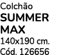 Colch o SUMMER MAX 140x190 cm. C d. 126656