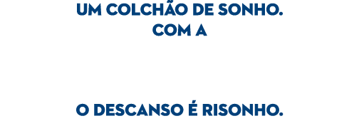 Um colch o de sonho. Com a o Descanso  risonho.