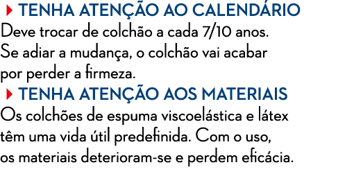 TENHA ATEN O AO CALEND RIO Deve trocar de colch o a cada 7/10 anos. Se adiar a mudan a, o colch o vai acabar por pe...