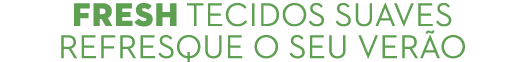 fresh TECIDOS SUAVES REFRESQUE O SEU VER O