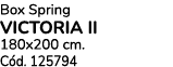 Box Spring VICTORIA II 180x200 cm. C d. 125794