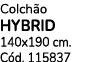 Colch o HYBRID 140x190 cm. C d. 115837