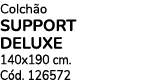 Colch o SUPPORT DELUXE 140x190 cm. C d. 126572