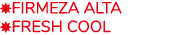 ￼Firmeza Alta ￼FRESH COOL