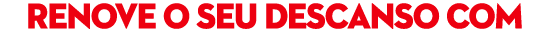 Renove o seu descanso com