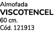 Almofada VISCOTENCEL 60 cm. C d. 121913