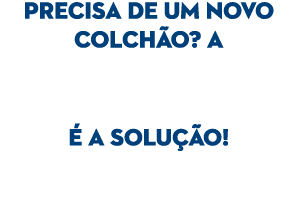 Precisa de um novo colch o? a  a solu  o!
