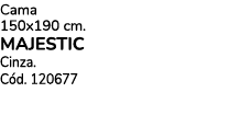 Cama 150x190 cm. MAJESTIC Cinza. C d. 120677
