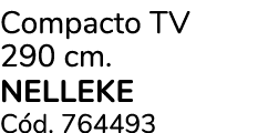 Compacto TV 290 cm. NELLEKE C d. 764493