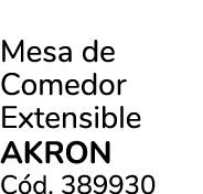 Mesa de Comedor Extensible AKRON C d. 389930